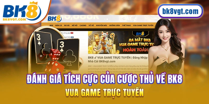 Đánh giá tích cực của game thủ về BK8 