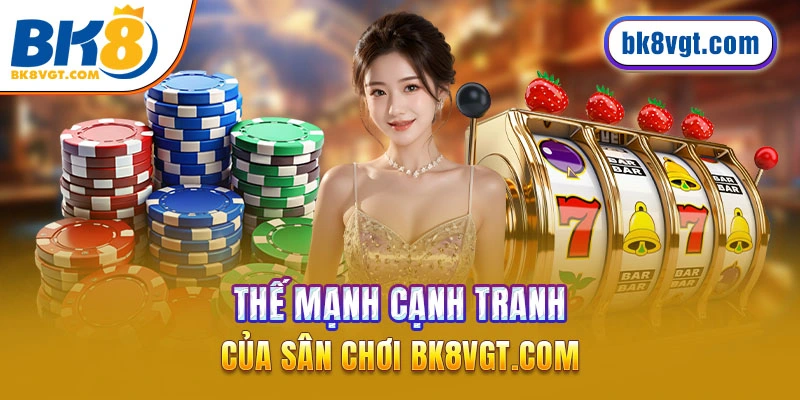 Thế mạnh cạnh tranh của sân chơi BK8 